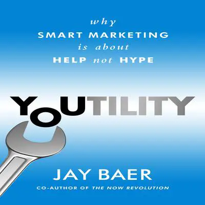 Youtility: Why Smart Marketing Is about Help Not Hype Audibook, by Jay Baer
