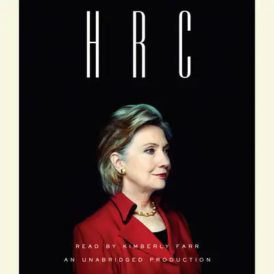 HRC: State Secrets and the Rebirth of Hillary Clinton Audibook, by Jonathan Allen