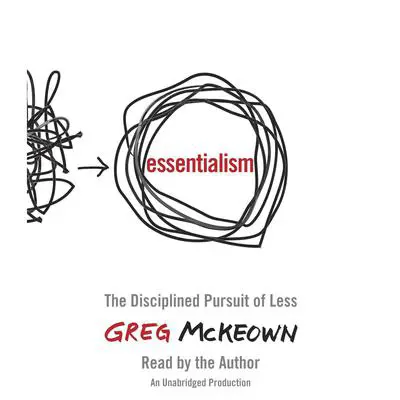 Essentialism: The Disciplined Pursuit of Less Audibook, by Greg McKeown