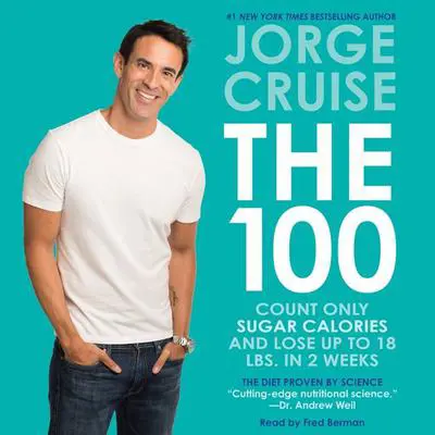 The 100: Count ONLY Sugar Calories and Lose Up to 18 Lbs. in 2 Weeks Audibook, by Jorge Cruise