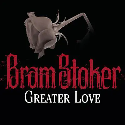 Greater Love Audibook, by Bram Stoker