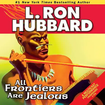 All Frontiers Are Jealous Audibook, by L. Ron Hubbard