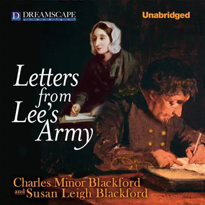 Letters from Lee’s Army: Or Memoirs of Life in and Out of the Army in Virginia During the War Between the States Audibook, by Charles Minor Blackford