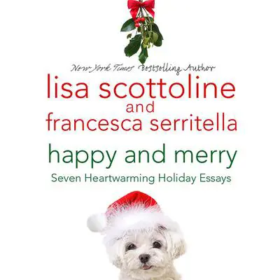 Happy and Merry: Seven Heartwarming Holiday Essays Audibook, by Lisa Scottoline