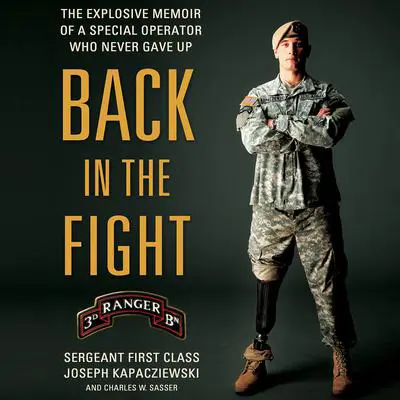 Back in the Fight: The Explosive Memoir of a Special Operator Who Never Gave Up Audibook, by Joseph Kapacziewski
