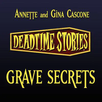 Deadtime Stories: Grave Secrets Audibook, by Annette Cascone