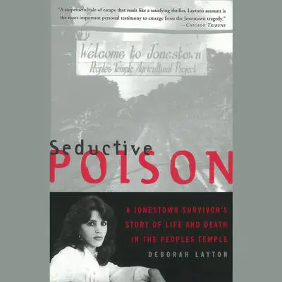 Seductive Poison: A Jonestown Survivor's Story of Life and Death in the Peoples Temple Audibook, by Deborah Layton