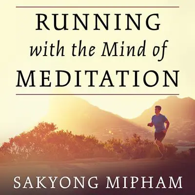 Running with the Mind of Meditation: Lessons for Training Body and Mind Audibook, by Sakyong Mipham