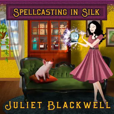 Spellcasting in Silk Audibook, by Juliet Blackwell