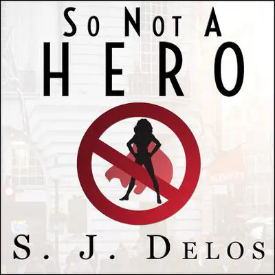 So Not a Hero Audibook, by S. J. Delos