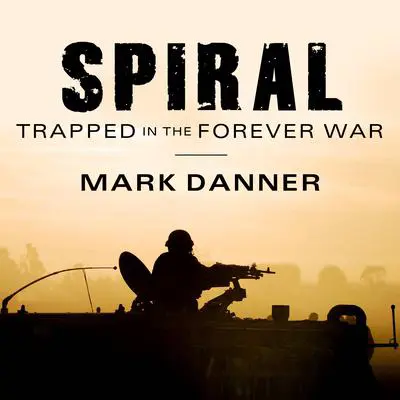 Spiral: Trapped in the Forever War Audibook, by Mark Danner