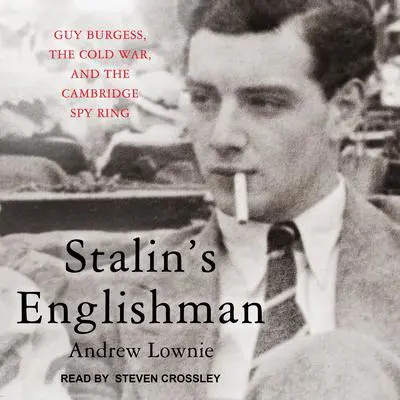 Stalin's Englishman: Guy Burgess, the Cold War, and the Cambridge Spy Ring Audibook, by Andrew Lownie