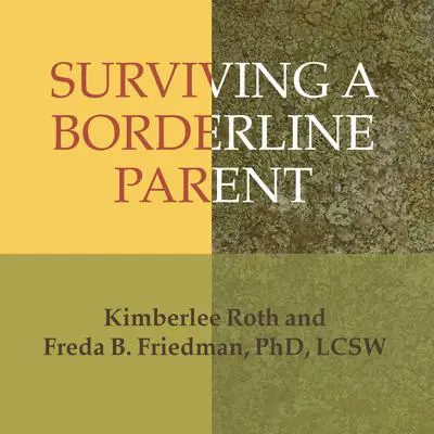 Surviving a Borderline Parent: How to Heal Your Childhood Wounds and Build Trust, Boundaries, and Self-Esteem Audibook, by Freda B. Friedman