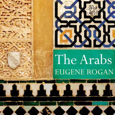 The Arabs: A History Audibook, by Eugene Rogan