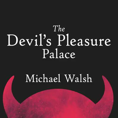 The Devil’s Pleasure Palace: The Cult of Critical Theory and the Subversion of the West Audibook, by Michael Walsh