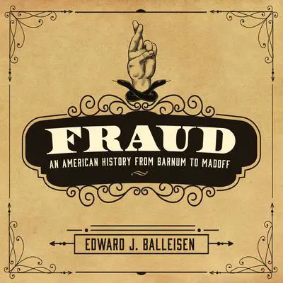 Fraud: An American History from Barnum to Madoff Audibook, by Edward J. Balleisen