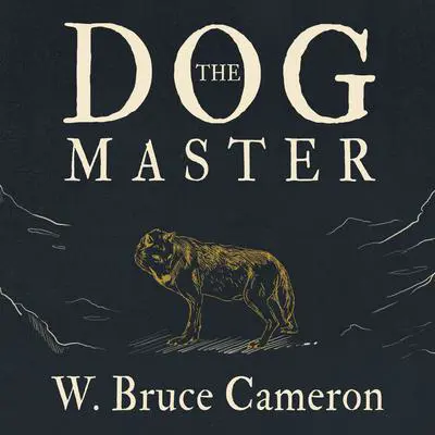 The Dog Master: A Novel of the First Dog Audibook, by W. Bruce Cameron