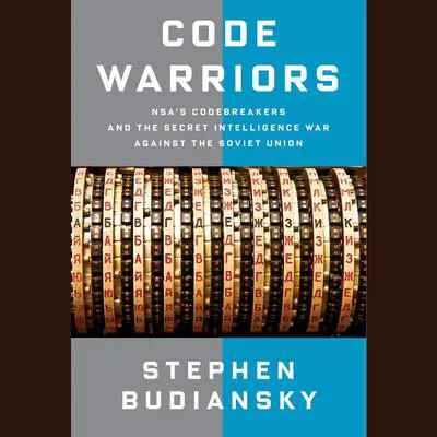 Code Warriors: NSA's Codebreakers and the Secret Intelligence War Against the Soviet Union Audibook, by Stephen Budiansky
