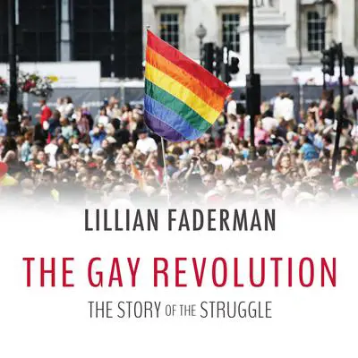 The Gay Revolution: The Story of the Struggle Audibook, by Lillian Faderman
