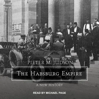 The Habsburg Empire: A New History Audibook, by Pieter M. Judson