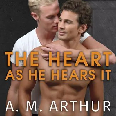 The Heart As He Hears It Audibook, by A. M. Arthur