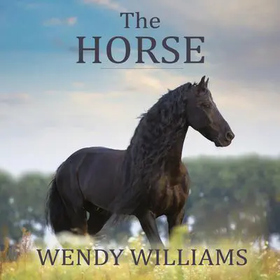The Horse: The Epic History of Our Noble Companion Audibook, by Wendy Williams