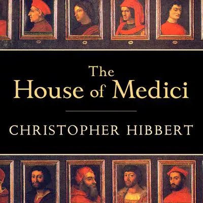 The House of Medici: Its Rise and Fall Audibook, by Christopher Hibbert