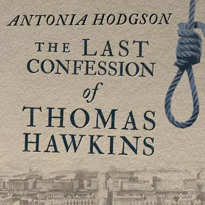 The Last Confession of Thomas Hawkins Audibook, by Antonia Hodgson