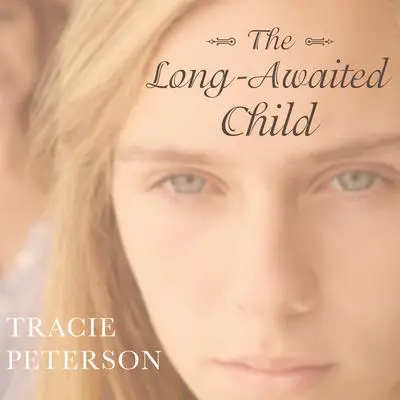 The Long-Awaited Child Audibook, by Tracie Peterson