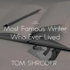 The Most Famous Writer Who Ever Lived: A True Story of My Family Audibook, by Tom Shroder