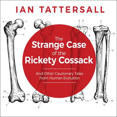 The Strange Case of the Rickety Cossack: And Other Cautionary Tales from Human Evolution Audibook, by Ian Tattersall