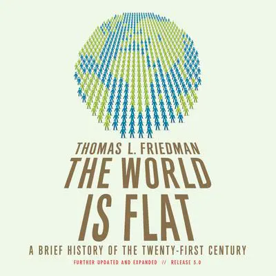 The World Is Flat 3.0: A Brief History of the Twenty-first Century Audibook, by Thomas L. Friedman