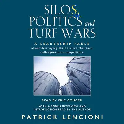 Silos, Politics & Turf Wars: A Leadership Fable About Destroying the Barriers that Turn Colleagues into Competitors Audibook, by Patrick Lencioni