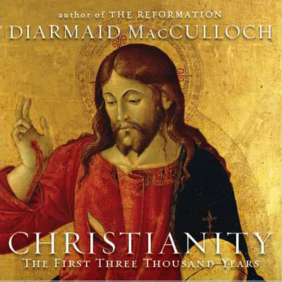 Christianity: The First Three Thousand Years Audibook, by Diarmaid MacCulloch