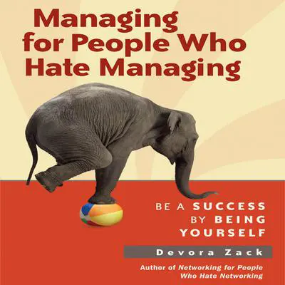 Managing for People Who Hate Managing: Be a Success by Being Yourself Audibook, by Devora Zack