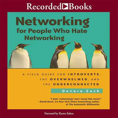 Networking for People: A Field Guide for Introverts, the Overwhelmed, and the Underconnected Audibook, by Devora Zack