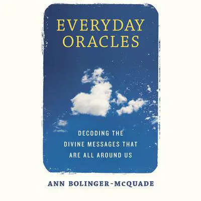 Everyday Oracles: Decoding the Divine Messages That Are All Around Us Audibook, by Ann Bolinger-McQuade