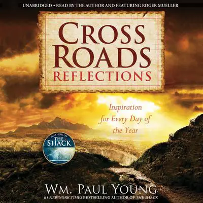 Cross Roads Reflections: Inspiration for Every Day of the Year Audibook, by William Paul Young
