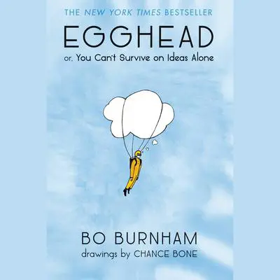Egghead: Or, You Can't Survive on Ideas Alone Audibook, by Bo Burnham
