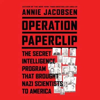 Operation Paperclip: The Secret Intelligence Program that Brought Nazi Scientists to America Audibook, by Annie Jacobsen