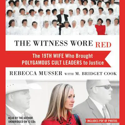 The Witness Wore Red: The 19th Wife Who Brought Polygamous Cult Leaders to Justice Audibook, by Rebecca Musser