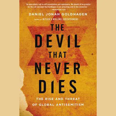 The Devil That Never Dies: The Rise and Threat of Global Antisemitism Audibook, by Daniel Jonah Goldhagen