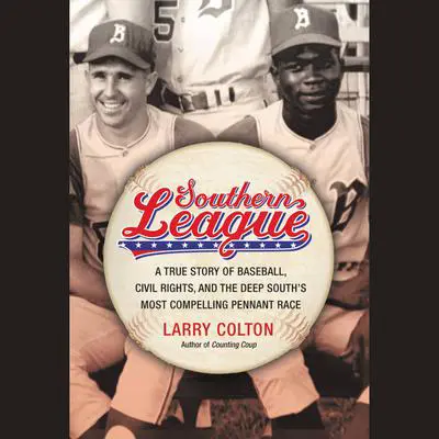 Southern League: A True Story of Baseball, Civil Rights, and the Deep South's Most Compelling Pennant Race Audibook, by Larry Colton