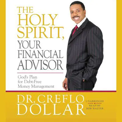 The Holy Spirit, Your Financial Advisor: God's Plan for Debt-Free Money Management Audibook, by Creflo A. Dollar