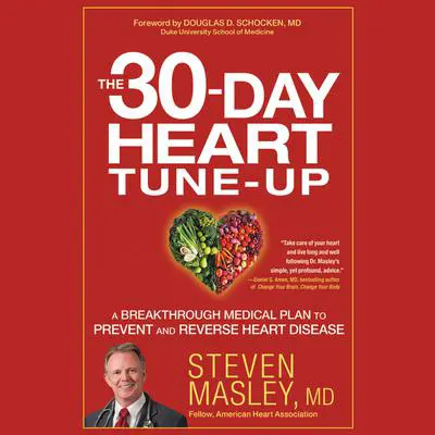 The 30-Day Heart Tune-Up: A Breakthrough Medical Plan to Prevent and Reverse Heart Disease Audibook, by Steven Masley