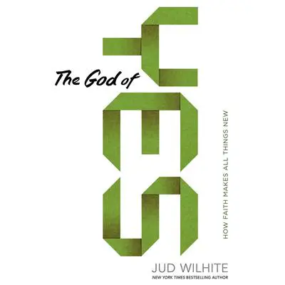 The God of Yes: How Faith Makes All Things New Audibook, by Jud Wilhite