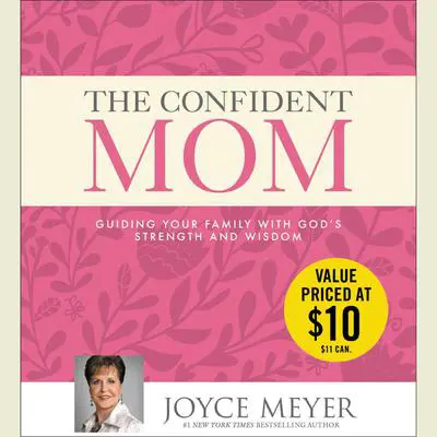 The Confident Mom: Guiding Your Family with God's Strength and Wisdom Audibook, by Joyce Meyer