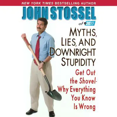Myths, Lies, and Downright Stupidity Audibook, by John Stossel