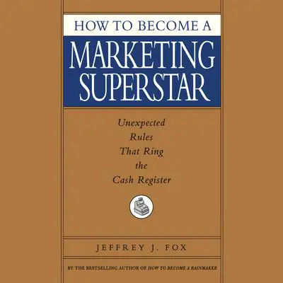 How to Become a Marketing Superstar Audibook, by Jeffrey J. Fox