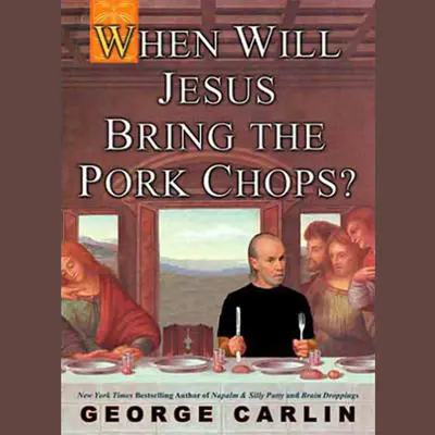 When Will Jesus Bring the Pork Chops? Audibook, by George Carlin